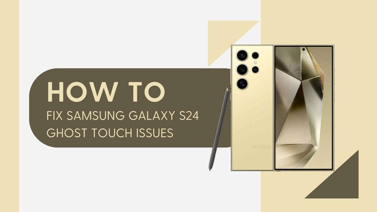 Fix Samsung Galaxy S24 Ghost Touch Issues