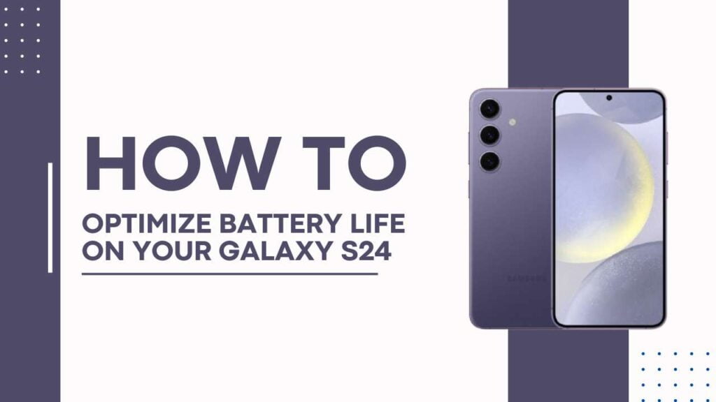 How to Optimize Battery Life on Your Galaxy S24