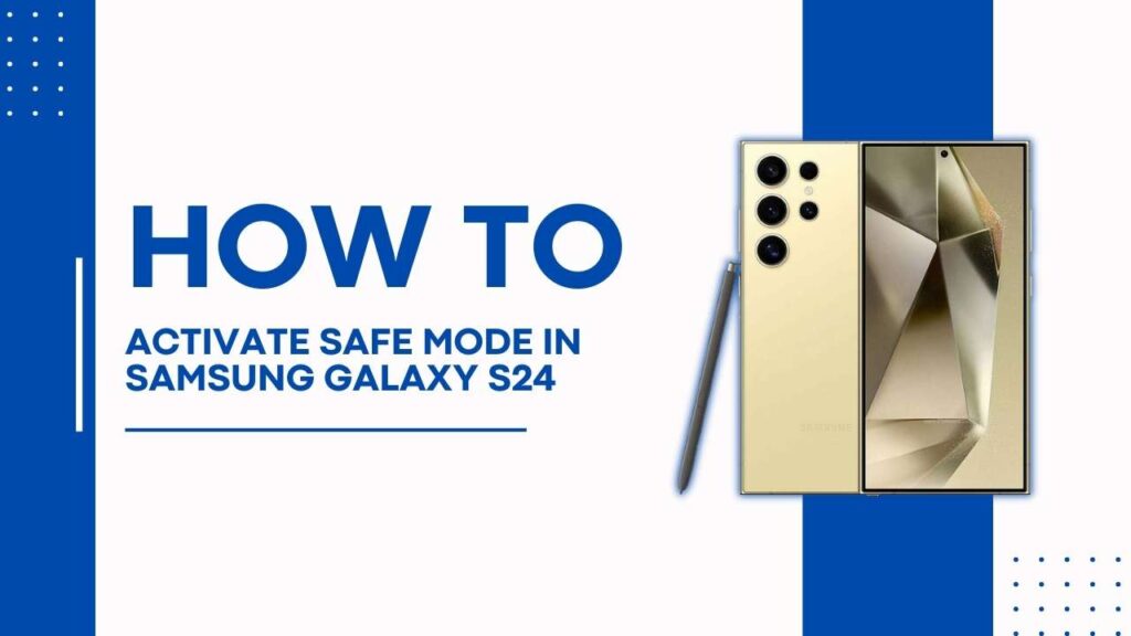 Activate Safe Mode in Samsung Galaxy S24