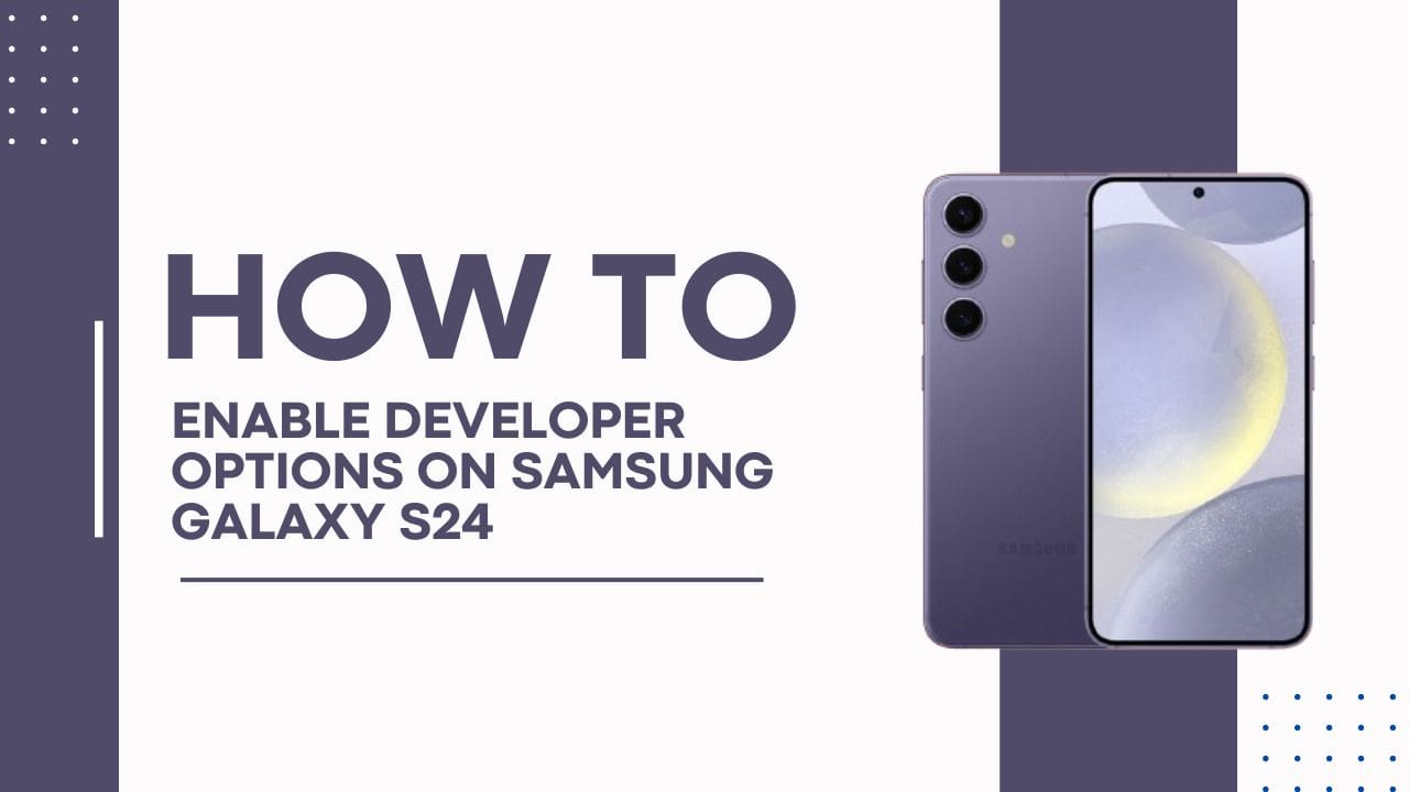 How to Enable Developer Options on Samsung Galaxy S24