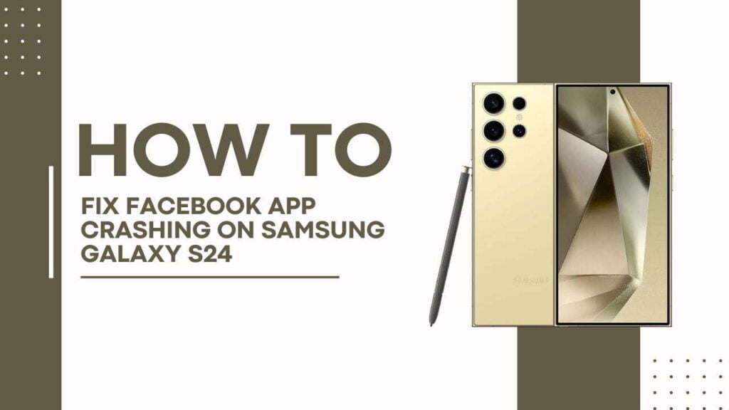 Fix Facebook App Crashing on Samsung Galaxy S24