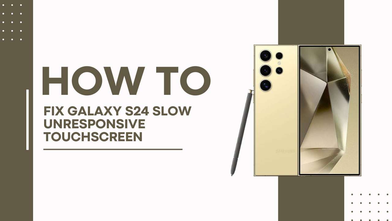 Fix Galaxy S24 Slow Unresponsive Touchscreen