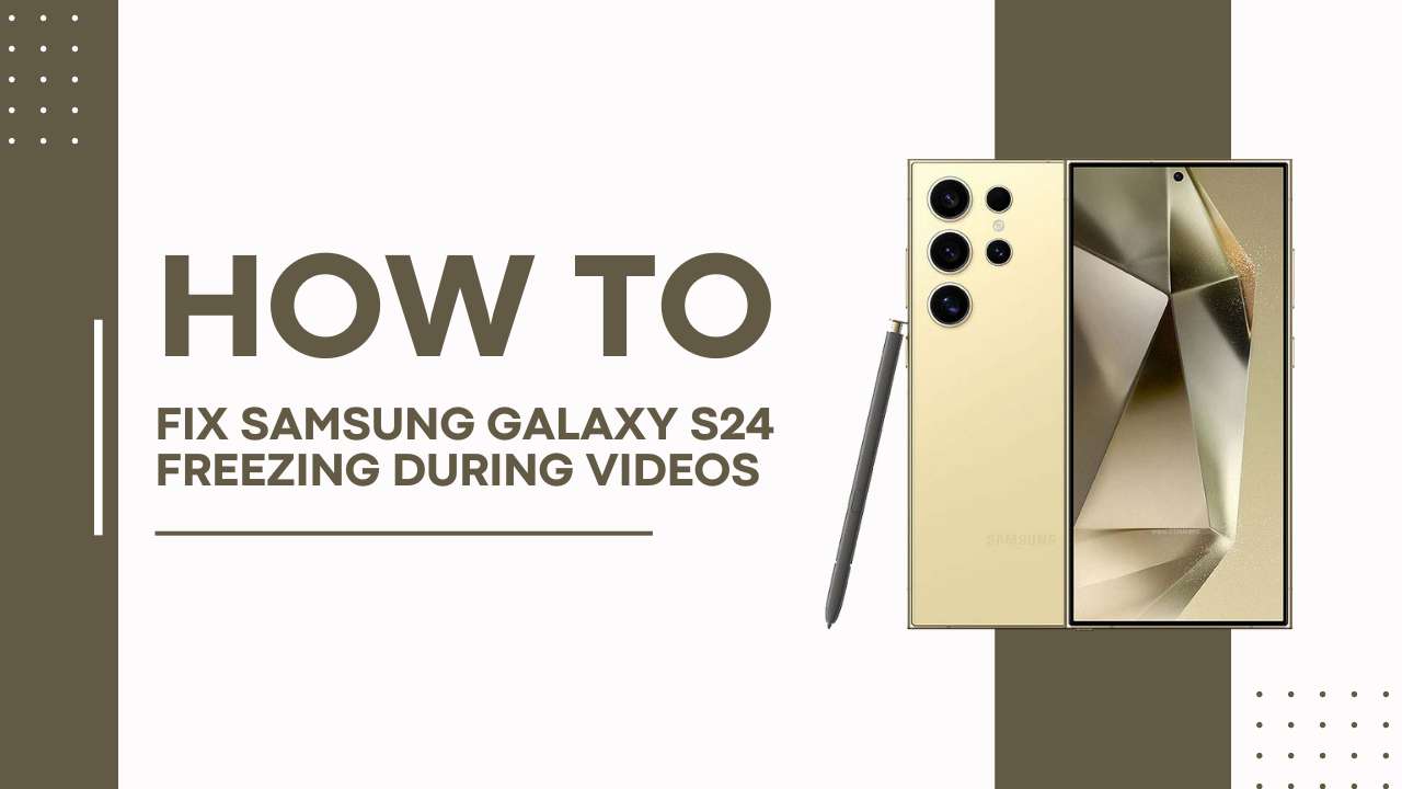 Fix Samsung Galaxy S24 Freezing During Videos