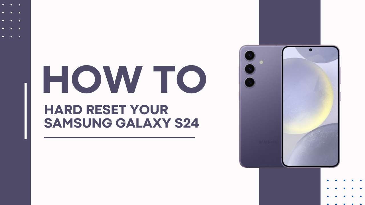 How To Hard Reset Your Samsung Galaxy S24: Step-by-Step Guide!