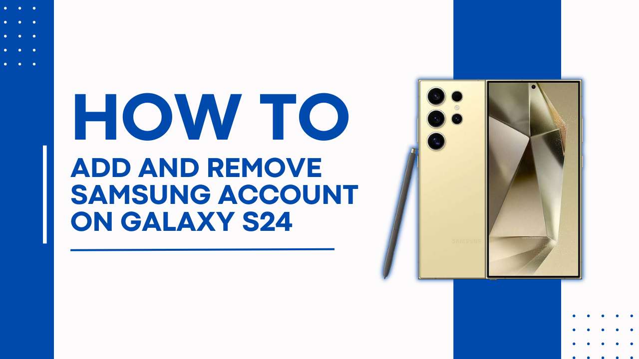 How to Add And Remove Samsung Account On Galaxy S24