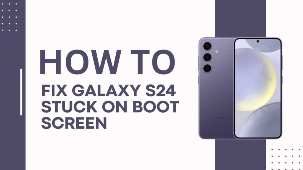 How to Fix Galaxy S24 Stuck on Boot Screen