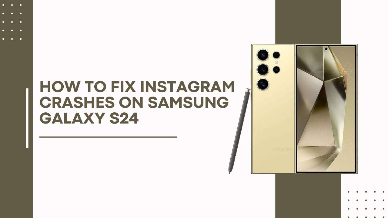 How to Fix Instagram Crashes on Samsung Galaxy S24