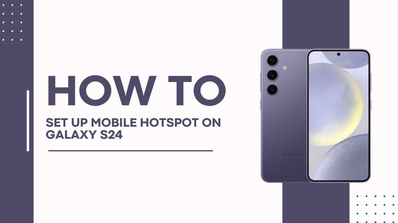 How to Set up Mobile Hotspot on Galaxy S24