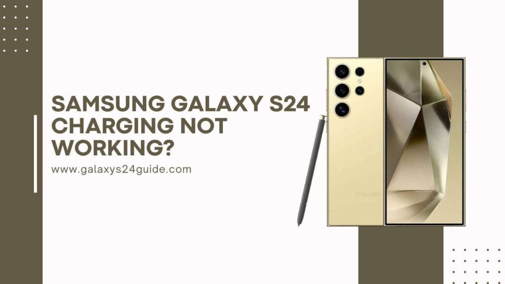 Samsung Galaxy S24 Charging Not Working?