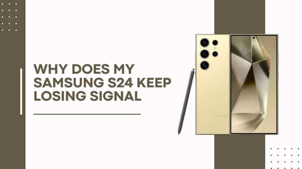 Why Does My Samsung S24 Keep Losing Signal