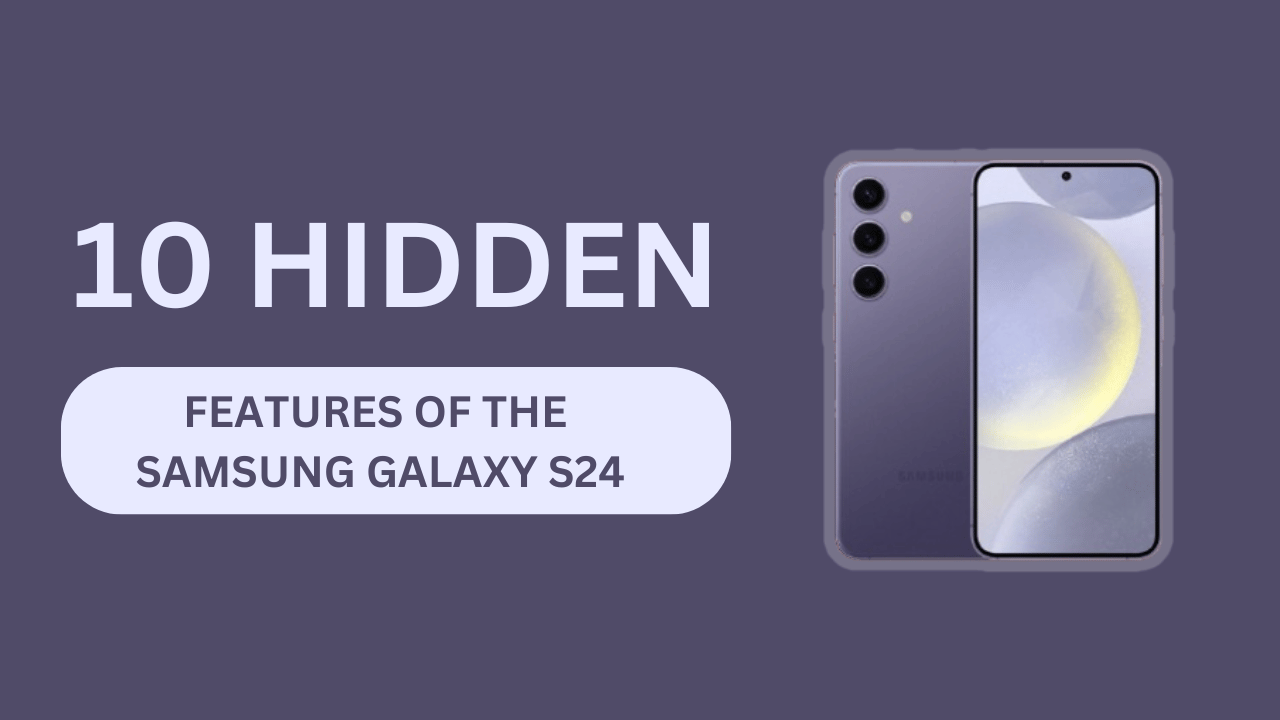 10 Hidden Features of the Samsung Galaxy S24