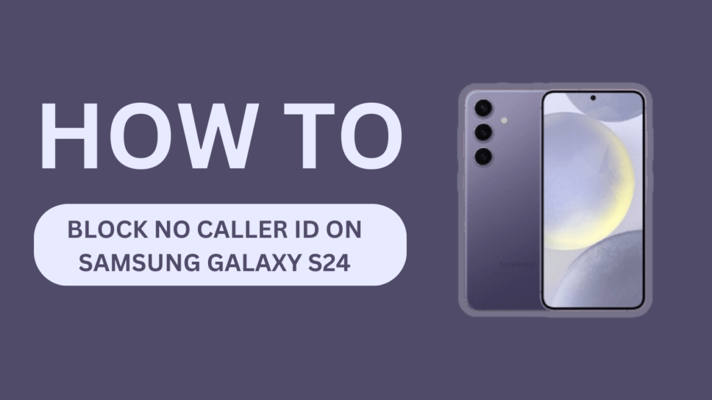 How to Block No Caller ID on Samsung Galaxy S24