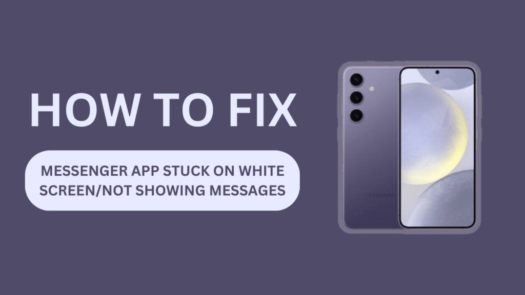Galaxy S24 Messenger App Stuck on White Screen/Not Showing Messages