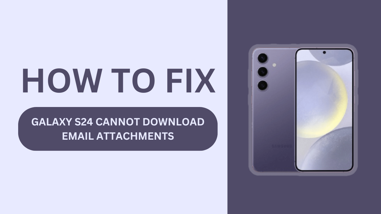 Galaxy S24 Cannot Download Email Attachments