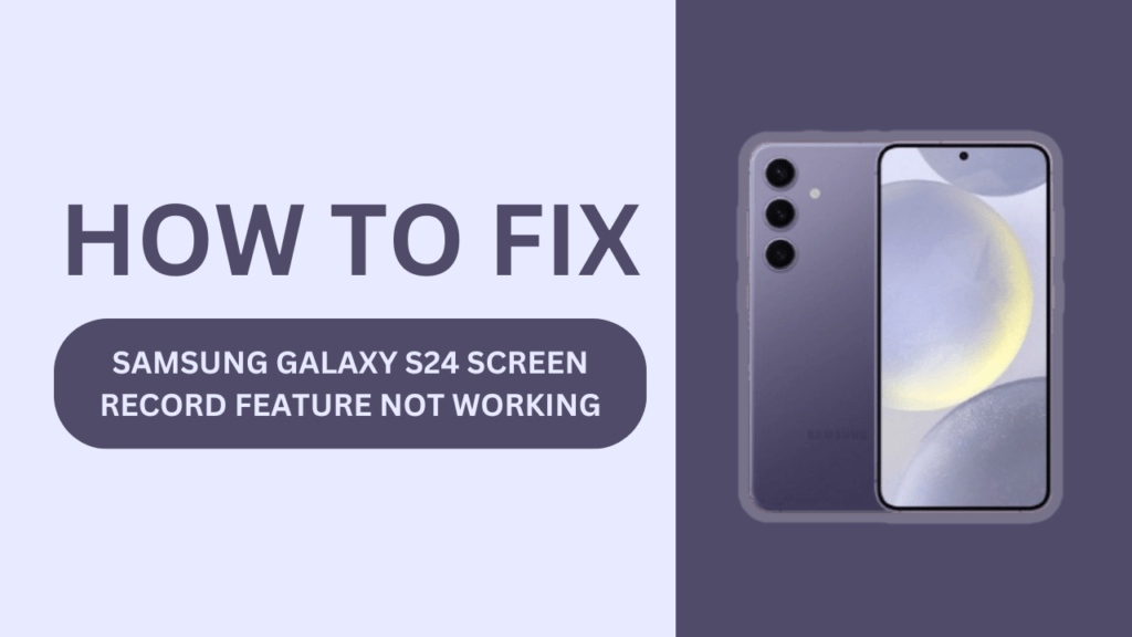 Samsung Galaxy S24 Screen Record Feature Not Working