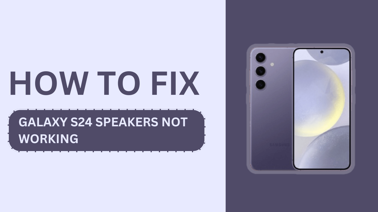 Fix Galaxy S24 Speakers Not Working