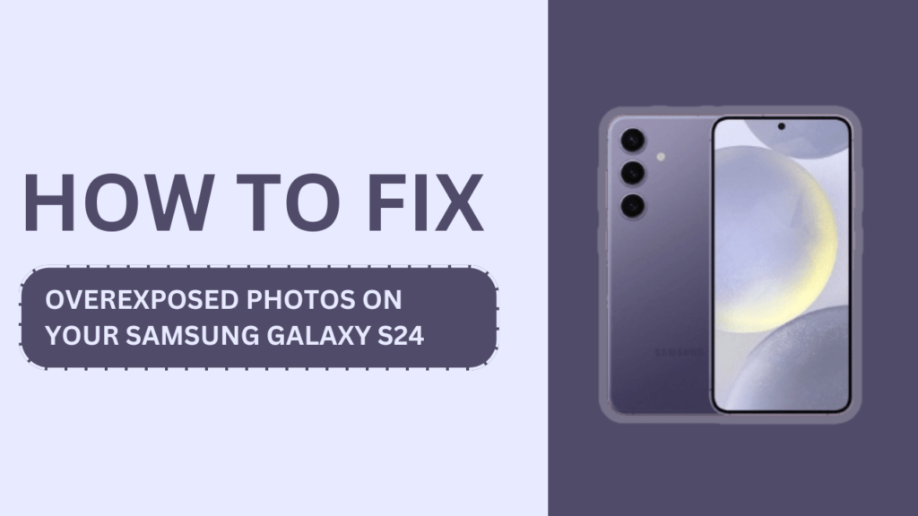 Fix Overexposed Photos on Your Samsung Galaxy S24