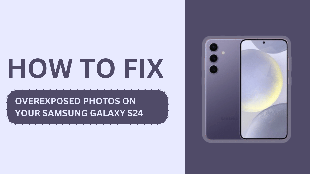 Fix Overexposed Photos on Your Samsung Galaxy S24