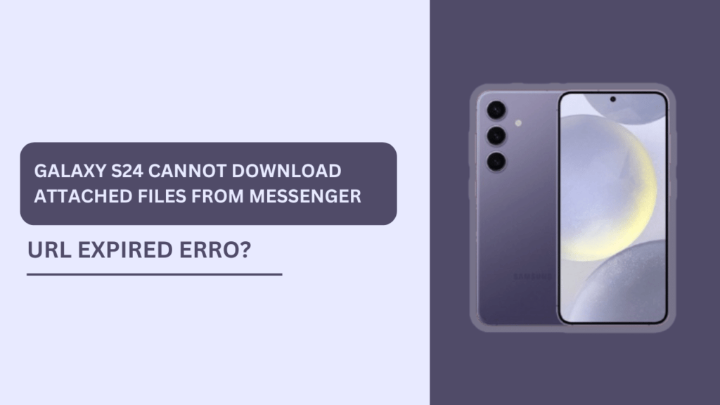 Galaxy S24 Cannot Download Attached Files from Messenger