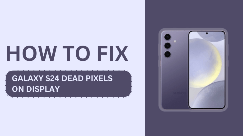 How to Fix Galaxy S24 Dead Pixels on Display