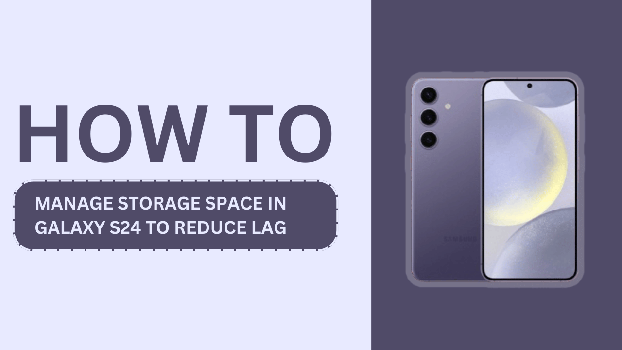 Manage Storage Space in Galaxy S24 to Reduce Lag