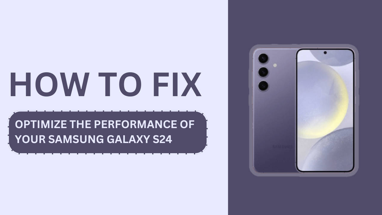 How to Optimize the Performance of Your Samsung Galaxy S24