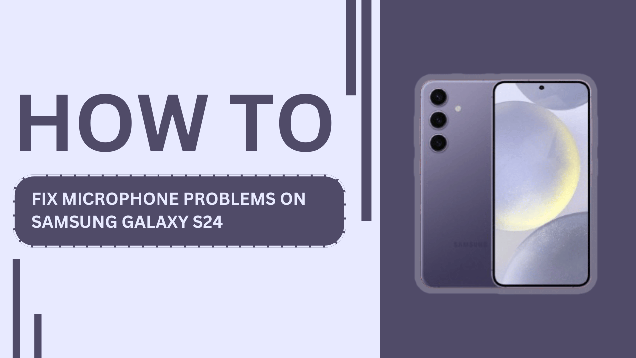 Fix Microphone Problems on Samsung Galaxy S24