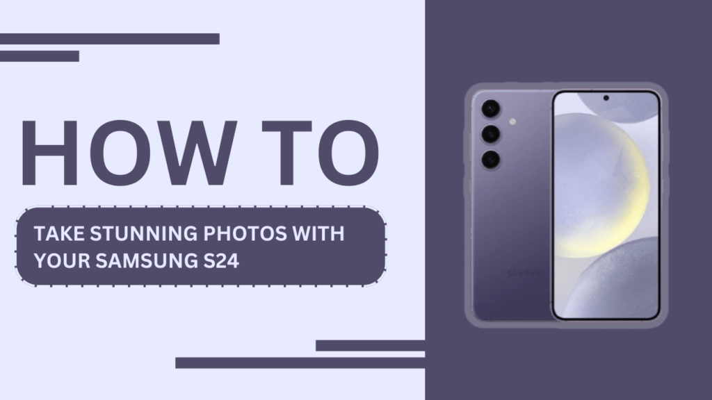 How to Take Stunning Photos with Your Samsung S24